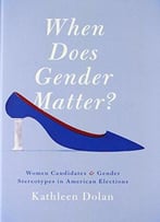 When Does Gender Matter?: Women Candidates And Gender Stereotypes In American Elections