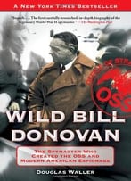 Wild Bill Donovan: The Spymaster Who Created The Oss And Modern American Espionage