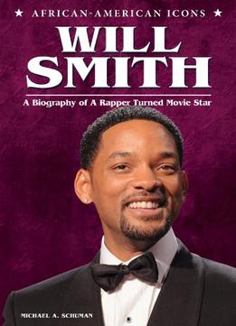 Will Smith: A Biography Of A Rapper Turned Movie Star (African-American Icons) By Michael A. Schuman