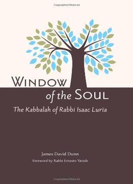 Window Of The Soul: The Kabbalah Of Rabbi Isaac Luria