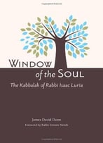 Window Of The Soul: The Kabbalah Of Rabbi Isaac Luria