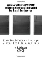 Windows Server 2012 R2 Essentials Installation Guide For Small Businesses