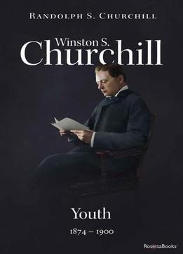 Winston S. Churchill, Volume 1: Youth, 1874-1900 (Official Biography Of Winston S. Churchill)