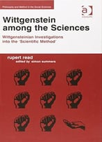 Wittgenstein Among The Sciences: Wittgensteinian Investigations Into The ‘Scientific Method’