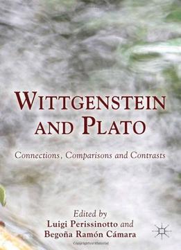 Wittgenstein And Plato: Connections, Comparisons And Contrasts By Luigi Perissinotto