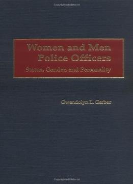 Women And Men Police Officers: Status, Gender, And Personality By Gwendolyn L. Gerber