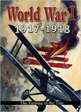 World War I: 1917-1918: The Turning Of The Tide (World War I: Remembering The Great War) By Robert Walker
