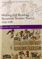 Writing And Reading Byzantine Secular Poetry, 1025-1081