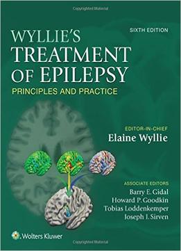 Wyllie’S Treatment Of Epilepsy: Principles And Practice, 6Th Edition