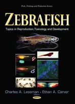 Zebrafish: Topics In Reproduction, Toxicology And Development