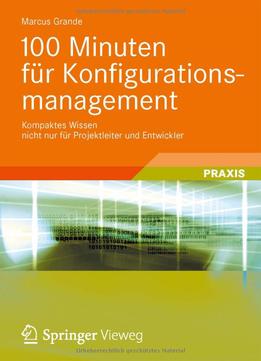 100 Minuten Für Konfigurationsmanagement: Kompaktes Wissen Nicht Nur Für Projektleiter Und Entwickler