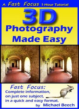 3D Photography Made Easy: How To Make 3D Photos With Your Phone, Tablet Or Digital Camera