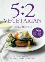 5:2 Vegetarian: Over 100 Easy Fasting Diet Recipes