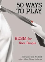 50 Ways To Play: Bdsm For Nice People