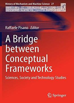 A Bridge Between Conceptual Frameworks: Sciences, Society And Technology Studies