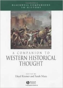 A Companion To Western Historical Thought (Wiley Blackwell Companions To World History) By Lloyd Kramer