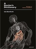 A Doctor’S Dictionary: Writings On Culture And Medicine