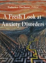 A Fresh Look At Anxiety Disorders Ed. By Federico Durbano