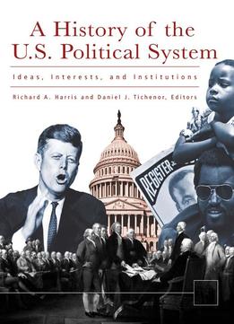 A History Of The U. S. Political System: Ideas, Interests, And Institutions (3 Volume Set)