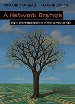 A Network Orange: Logic And Responsibility In The Computer Age