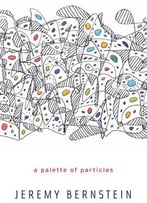 A Palette Of Particles