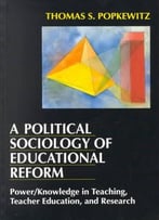 A Political Sociology Of Educational Reform By Thomas S. Popkewit