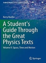A Student’S Guide Through The Great Physics Texts: Volume Ii: Space, Time And Motion