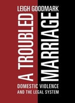 A Troubled Marriage: Domestic Violence And The Legal System