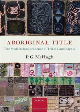 Aboriginal Title: The Modern Jurisprudence Of Tribal Land Rights