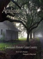 Acadiana: Louisiana’S Historic Cajun Country