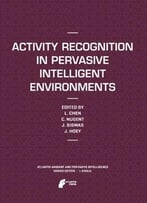 Activity Recognition In Pervasive Intelligent Environments