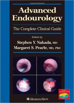 Advanced Endourology: The Complete Clinical Guide