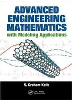 Advanced Engineering Mathematics With Modeling Applications