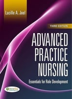 Advanced Practice Nursing: Essentials Of Role Development, 3rd Edition
