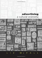 Advertising: A Cultural Economy (Culture, Representation And Identity Series) 1st Edition