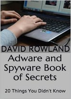 Adware And Spyware Book Of Secrets: 20 Things You Didn’T Know