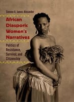 African Diasporic Women’S Narratives: Politics Of Resistance, Survival, And Citizenship