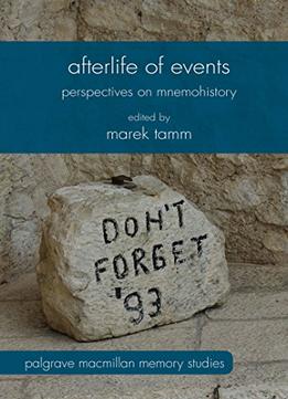 Afterlife Of Events: Perspectives On Mnemohistory