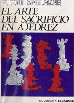 Ajedrez: El Arte Del Sacrificio En Ajedrez By Rudolf Spielmann