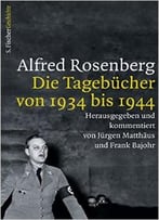 Alfred Rosenberg: Die Tagebücher Von 1934 Bis 1944