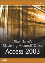 Alison Balter’S Mastering Microsoft Office Access 2003