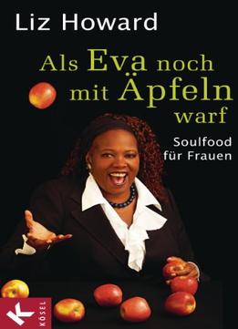 Als Eva Noch Mit Äpfeln Warf: Soulfood Für Frauen