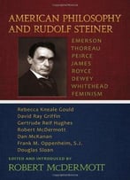American Philosophy And Rudolf Steiner: Emerson, Thoreau, Peirce, James, Royce
