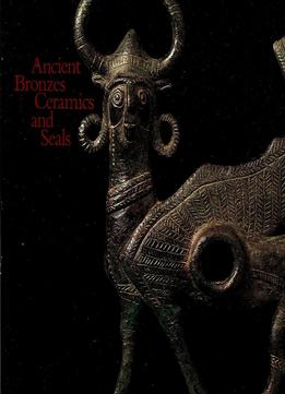 Ancient Bronzes Ceramics And Seals