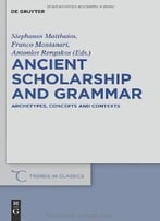 Ancient Scholarship And Grammar: Archetypes, Concepts And Contexts
