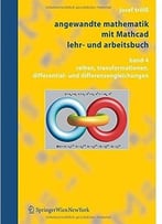 Angewandte Mathematik Mit Mathcad, Lehr- Und Arbeitsbuch: Band 4: Reihen, Transformationen, Differential- Und…