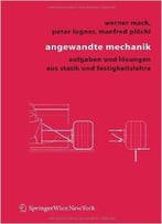 Angewandte Mechanik: Aufgaben Und Lösungen Aus Statik Und Festigkeitslehre Von Werner Mack