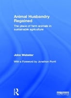 Animal Husbandry Regained: The Place Of Farm Animals In Sustainable Agriculture