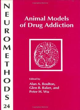 Animal Models Of Drug Addiction (Neuromethods) By Alan A. Boulton