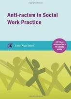 Anti-Racism In Social Work Practice (Critical Approaches To Social Work)